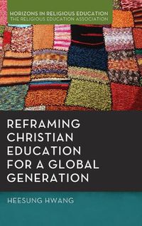 Cover image for Reframing Christian Education for a Global Generation