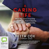 Cover image for A Caring Life: A Life in Nursing and What It's Taught Me About Compassion and Community