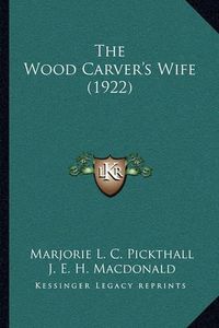 Cover image for The Wood Carver's Wife (1922)