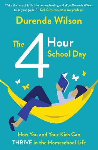 Cover image for The Four-Hour School Day: How You and Your Kids Can Thrive in the Homeschool Life