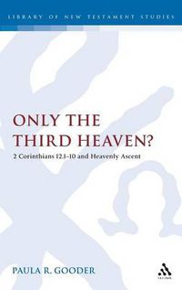 Cover image for Only the Third Heaven?: 2 Corinthians 12.1-10 and Heavenly Ascent