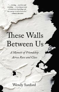 Cover image for These Walls Between Us: A Memoir of Friendship Across Race and Class