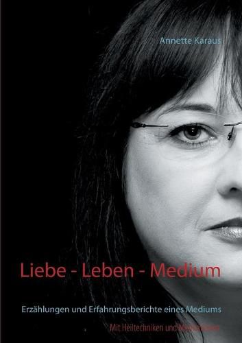Cover image for Liebe - Leben - Medium: Erzahlungen und Erfahrungsberichte eines Mediums