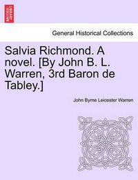 Cover image for Salvia Richmond. a Novel. [By John B. L. Warren, 3rd Baron de Tabley.]