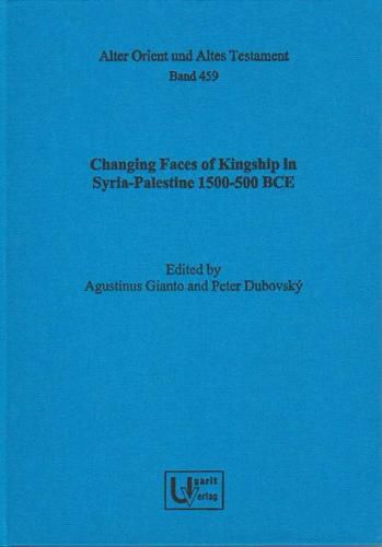 Changing Faces of Kingship in Syria-Palestine 1500-500 Bce