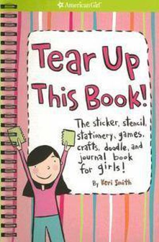 Cover image for Tear Up This Book!: The Sticker, Stencil, Stationery, Games, Crafts, Doodle, and Journal Book for Girls!