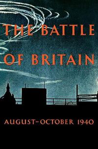 Cover image for The Battle of Britain: An Air Ministry Account of the Great Days from 8 August-31 October 1940