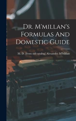 Cover image for Dr. M'millan's Formulas And Domestic Guide