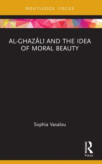 Cover image for Al-Ghazali and the Idea of Moral Beauty