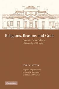 Cover image for Religions, Reasons and Gods: Essays in Cross-cultural Philosophy of Religion