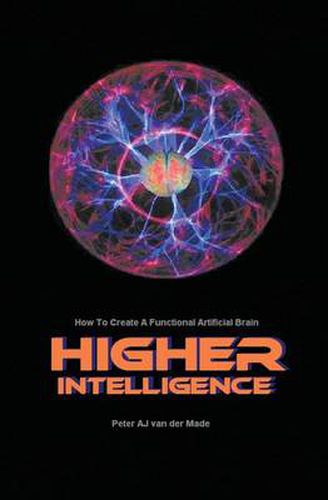 Cover image for Higher Intelligence: How to Create a Functional Artificial Brain