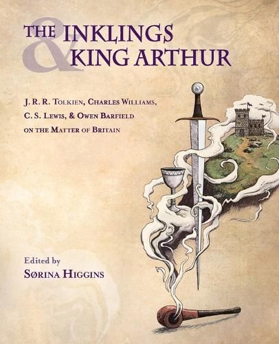 The Inklings and King Arthur: J.R.R. Tolkien, Charles Williams, C.S. L