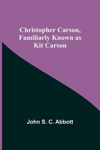 Cover image for Christopher Carson, Familiarly Known as Kit Carson