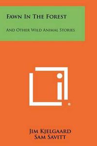 Cover image for Fawn in the Forest: And Other Wild Animal Stories