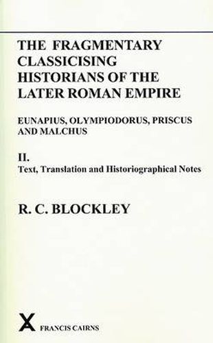 Cover image for Fragmentary Classicising Historians of the Later Roman Empire, Volume 2: Text, Translation and Historiographical Notes