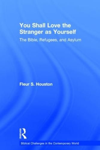 Cover image for You Shall Love the Stranger as Yourself: The Bible, Refugees and Asylum