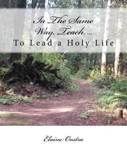 Cover image for In The Same Way, Teach...: To Lead a Holy Life