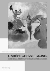 Cover image for Les Revelations Humaines: Mort, Sexualite Et Salut Au Tournant Des Lumieres