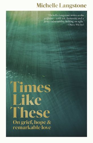 Cover image for Times Like These: On grief, hope & remarkable love
