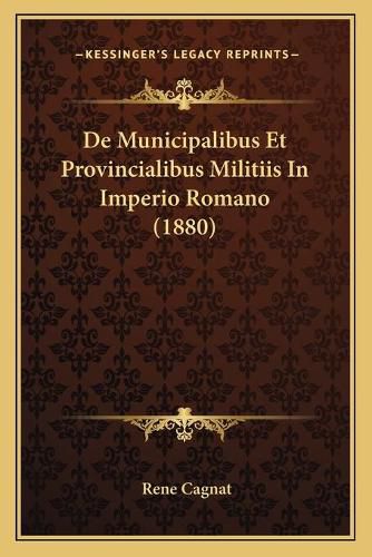 de Municipalibus Et Provincialibus Militiis in Imperio Romano (1880)