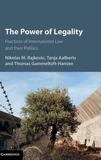 Cover image for The Power of Legality: Practices of International Law and their Politics