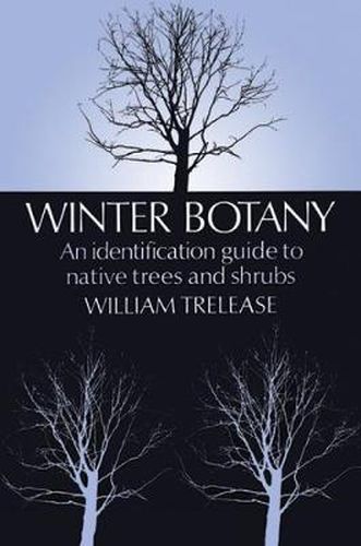 Winter Botany: An Identification Guide to Native and Cultivated Trees and Shrubs