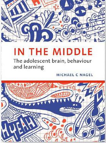 Cover image for In the Middle: The adolescent brain, behaviour and learning