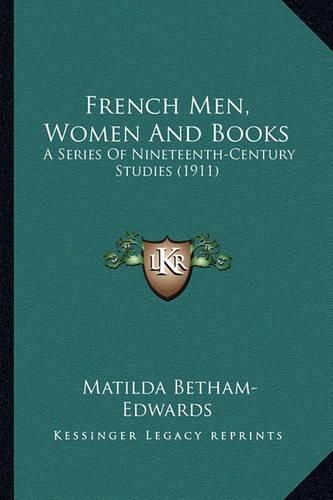 French Men, Women and Books: A Series of Nineteenth-Century Studies (1911)