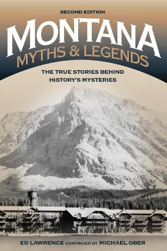 Cover image for Montana Myths and Legends: The True Stories behind History's Mysteries