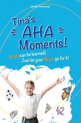 Cover image for Tina's Aha Moments!: Math can be learned. Just let your brain go for it!