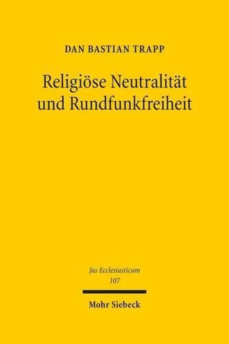 Cover image for Religioese Neutralitat und Rundfunkfreiheit: Drittsendungsrechte fur Religionsgemeinschaften