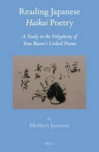 Cover image for Reading Japanese Haikai Poetry: A Study in the Polyphony of Yosa Buson's Linked Poems