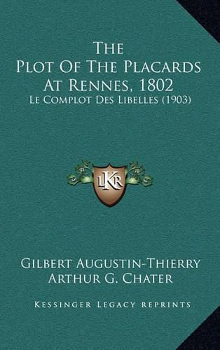 The Plot of the Placards at Rennes, 1802: Le Complot Des Libelles (1903)