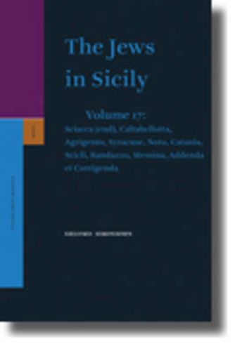 The Jews in Sicily, Volume 17 Sciacca (end), Caltabellotta, Agrigento, Syracuse, Noto, Catania, Scicli, Randazzo, Messina, Addenda et Corrigenda