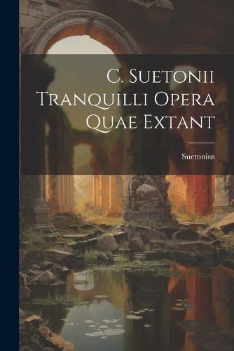 Cover image for C. Suetonii Tranquilli Opera Quae Extant