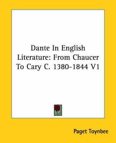 Cover image for Dante In English Literature: From Chaucer To Cary C. 1380-1844 V1