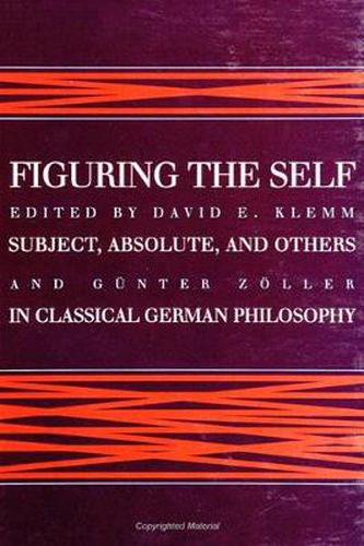 Cover image for Figuring the Self: Subject, Absolute, and Others in Classical German Philosophy