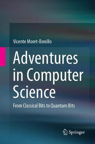 Cover image for Adventures in Computer Science: From Classical Bits to Quantum Bits