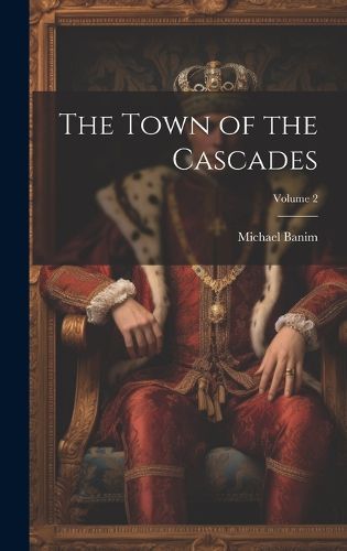 The Town of the Cascades; Volume 2