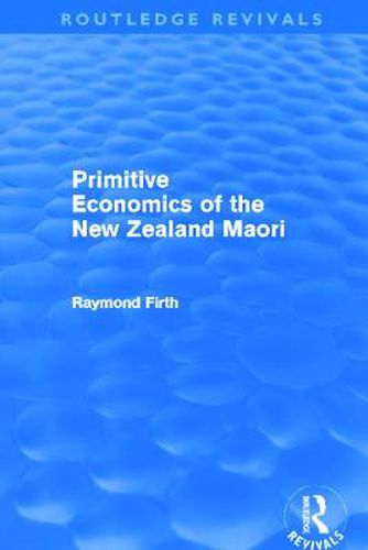 Cover image for Primitive Economics of the New Zealand Maori (Routledge Revivals)