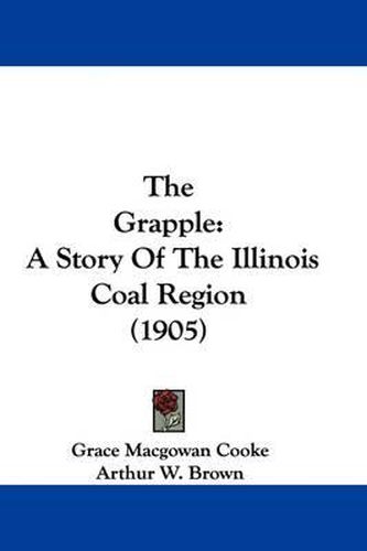 The Grapple: A Story of the Illinois Coal Region (1905)