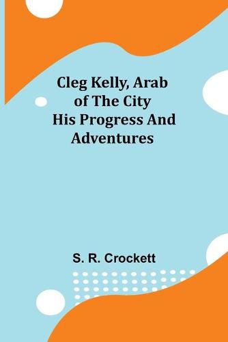 Cleg Kelly, Arab of the City; His Progress and Adventures