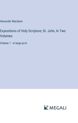 Cover image for Expositions of Holy Scripture; St. John, In Two Volumes