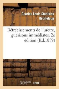 Cover image for Retrecissements de l'Uretre, Guerisons Immediates. 2e Edition