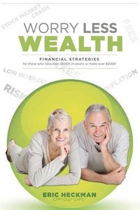 Cover image for Worry Less Wealth: Financial Strategies for Those Who Have Over $500k in Assets or Make Over $200K