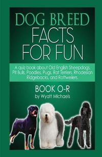 Cover image for Dog Breed Facts for Fun! Book O-R