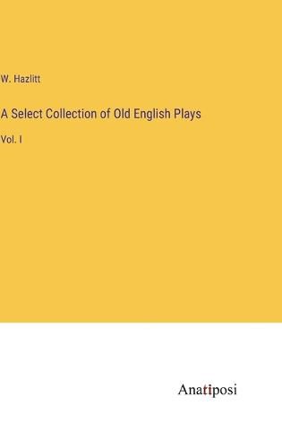 Cover image for A Select Collection of Old English Plays