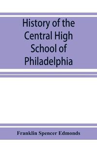 Cover image for History of the Central High School of Philadelphia