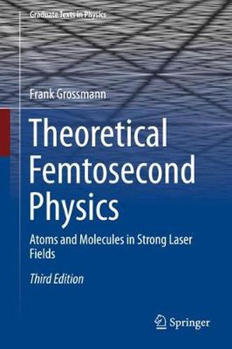 Cover image for Theoretical Femtosecond Physics: Atoms and Molecules in Strong Laser Fields