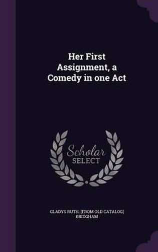 Cover image for Her First Assignment, a Comedy in One Act